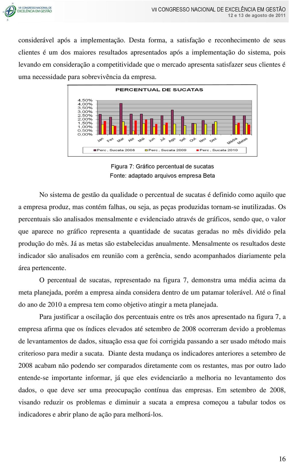 apresenta satisfazer seus clientes é uma necessidade para sobrevivência da empresa.