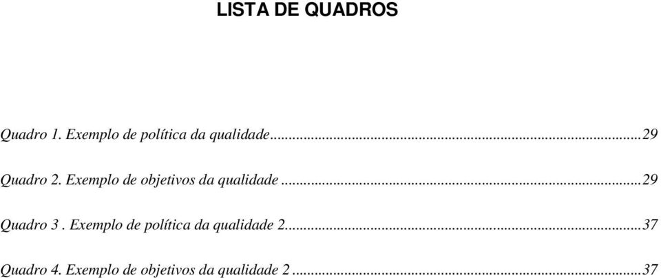 Exemplo de objetivos da qualidade...29 Quadro 3.