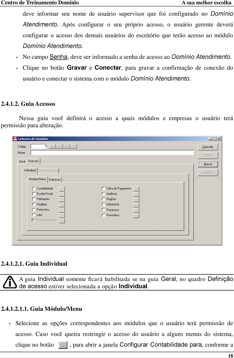 No campo Senha, deve ser informado a senha de acesso ao Domínio Atendimento.