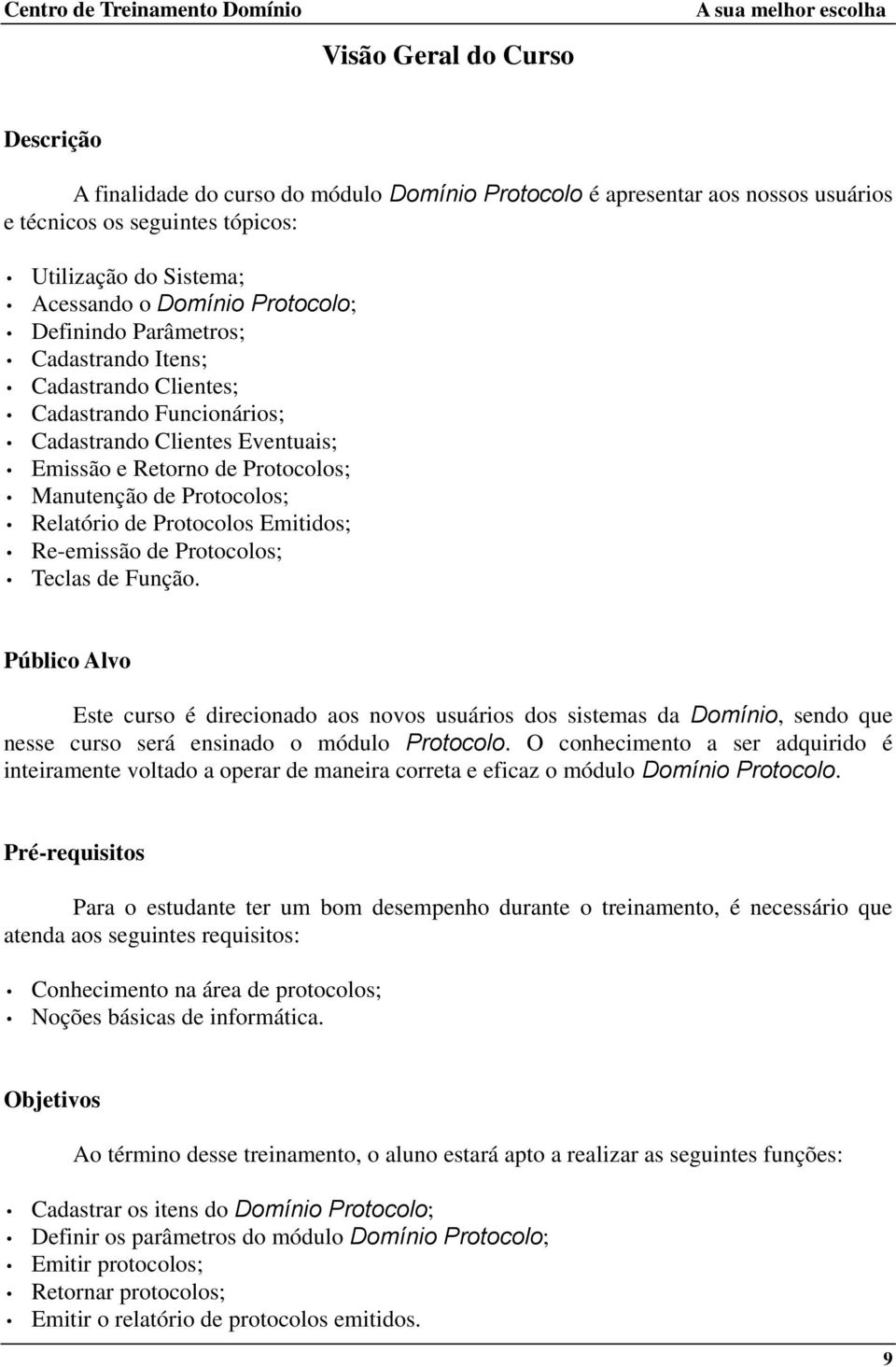 Relatório de Protocolos Emitidos; Re-emissão de Protocolos; Teclas de Função.