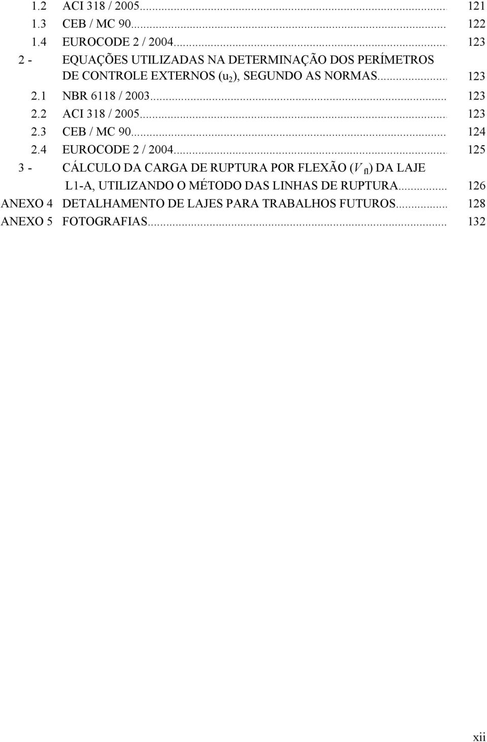 .. 123 2.2 ACI 318 / 2005... 123 2.3 CEB / MC 90... 124 2.4 EUROCODE 2 / 2004.