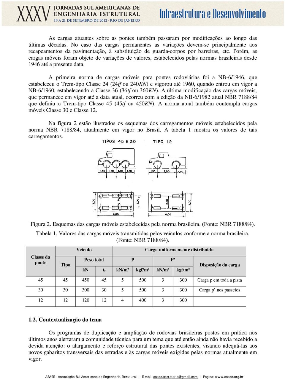 Porém, as cargas móveis foram objeto de variações de valores, estabelecidos pelas normas brasileiras desde 1946 até a presente data.