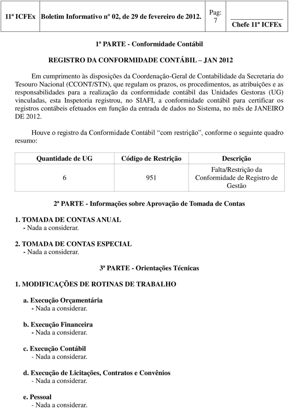 conformidade contábil para certificar os registros contábeis efetuados em função da entrada de dados no Sistema, no mês de JANEIRO DE 2012.