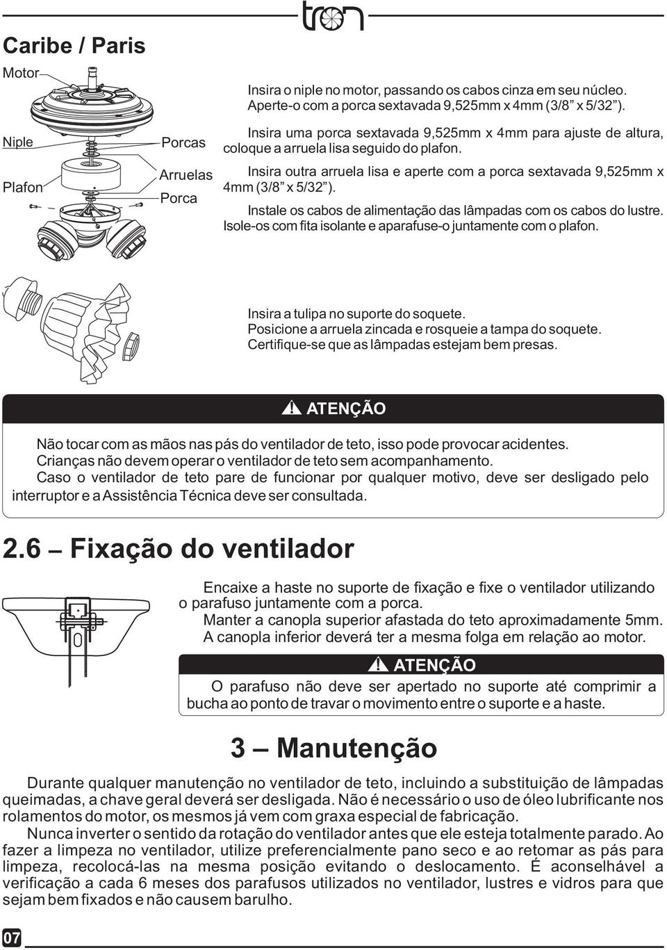 Instale os cabos de alimentação das lâmpadas com os cabos do lustre. Isole-os com fita isolante e aparafuse-o juntamente com o plafon. Insira a tulipa no suporte do soquete.