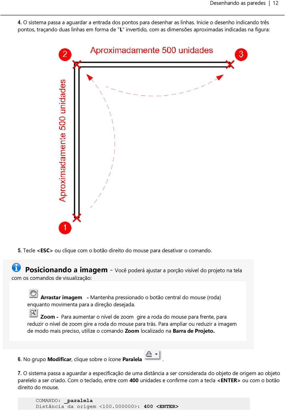 Tecle <ESC> ou clique com o botão direito do mouse para desativar o comando.