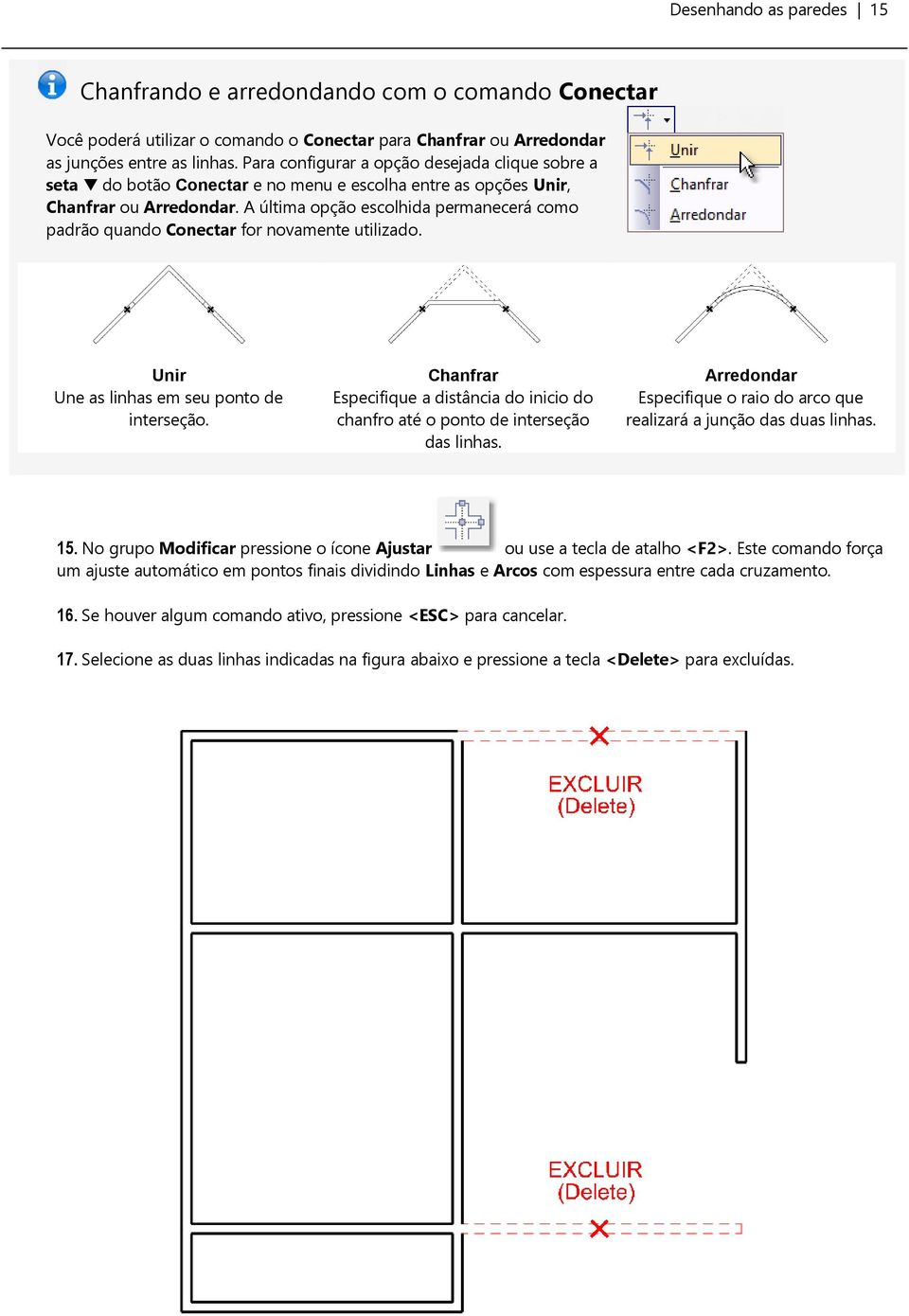 A última opção escolhida permanecerá como padrão quando Conectar for novamente utilizado. Unir Une as linhas em seu ponto de interseção.