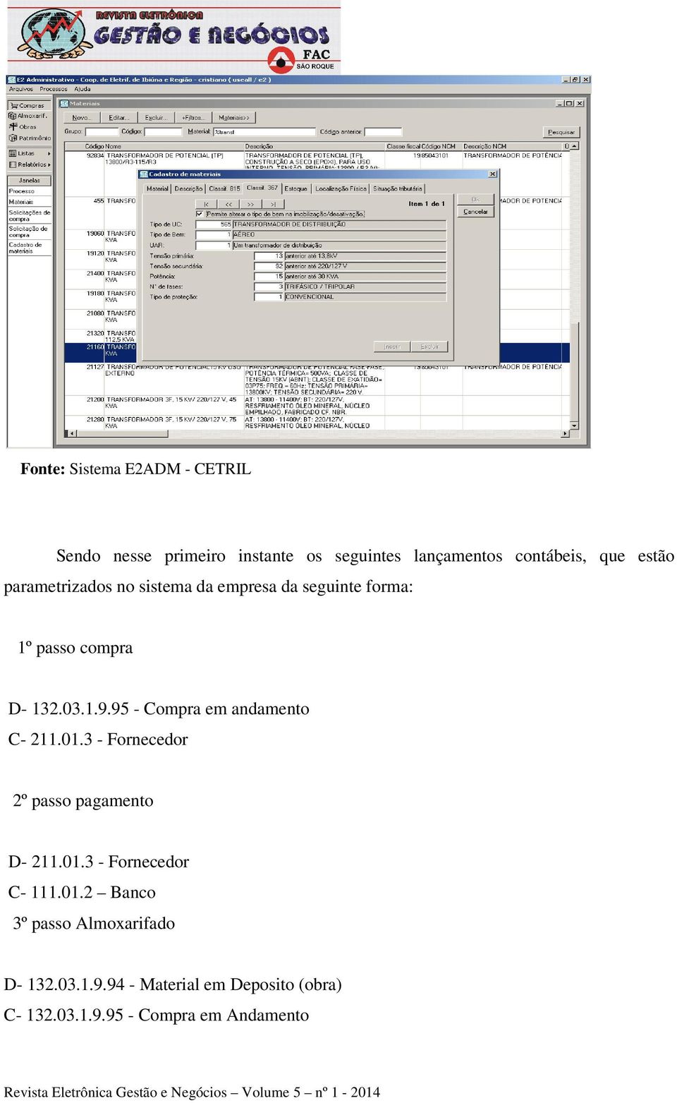 95 - Compra em andamento C- 211.01.3 - Fornecedor 2º passo pagamento D- 211.01.3 - Fornecedor C- 111.