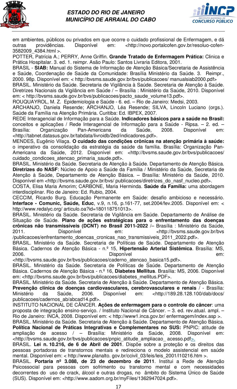 BRASIL - SIAB: Manual do Sistema de Informação de Atenção Básica/Secretaria de Assistência e Saúde, Coordenação de Saúde da Comunidade: Brasília Ministério da Saúde. 3. Reimpr., 2000. 98p.