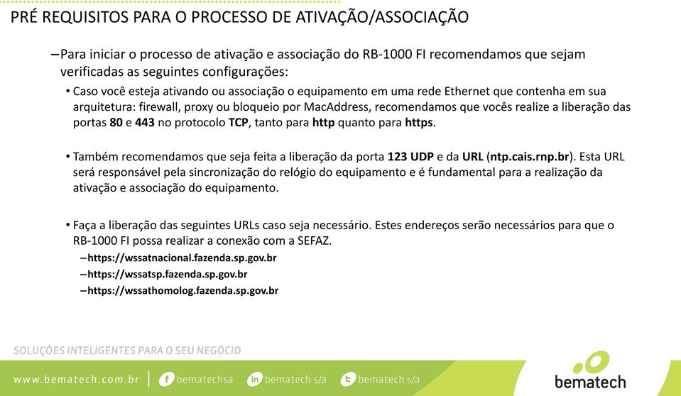 no protocolo TCP, tanto para http quanto para https. Também recomendamos que seja feita a liberação da porta 123 UDP e da URL (ntp.cais.rnp.br).