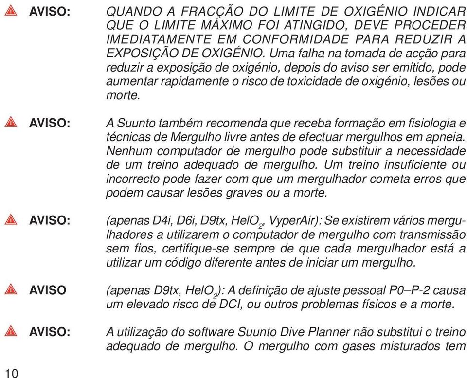 A Suunto também recomenda que receba formação em fisiologia e técnicas de Mergulho livre antes de efectuar mergulhos em apneia.