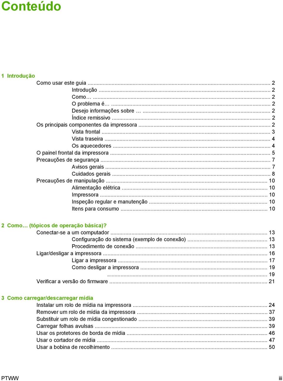 .. 10 Alimentação elétrica... 10 Impressora... 10 Inspeção regular e manutenção... 10 Itens para consumo... 10 2 Como (tópicos de operação básica)? Conectar-se a um computador.