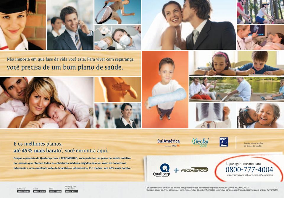 excelente rede de hospitais e laboratórios. E o melhor: até 45% mais barato. * Confira outras opções de planos de saúde. Ligue agora mesmo para 0800-777-4004 ou acesse www.qualicorp.com.