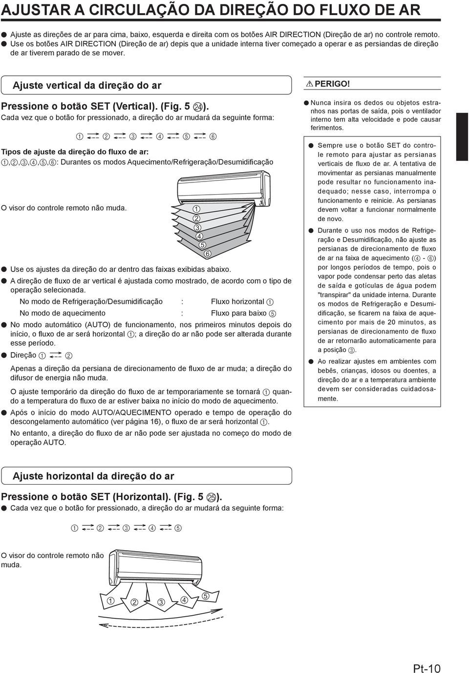 Ajuste vertical da direção do ar Pressione o botão SET (Vertical). (Fig. 5 N).