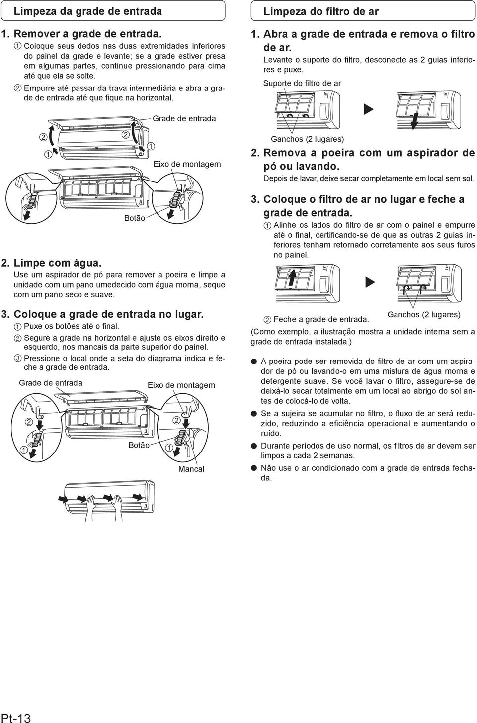 2 Empurre até passar da trava intermediária e abra a grade de entrada até que fique na horizontal. Limpeza do filtro de ar. Abra a grade de entrada e remova o filtro de ar.