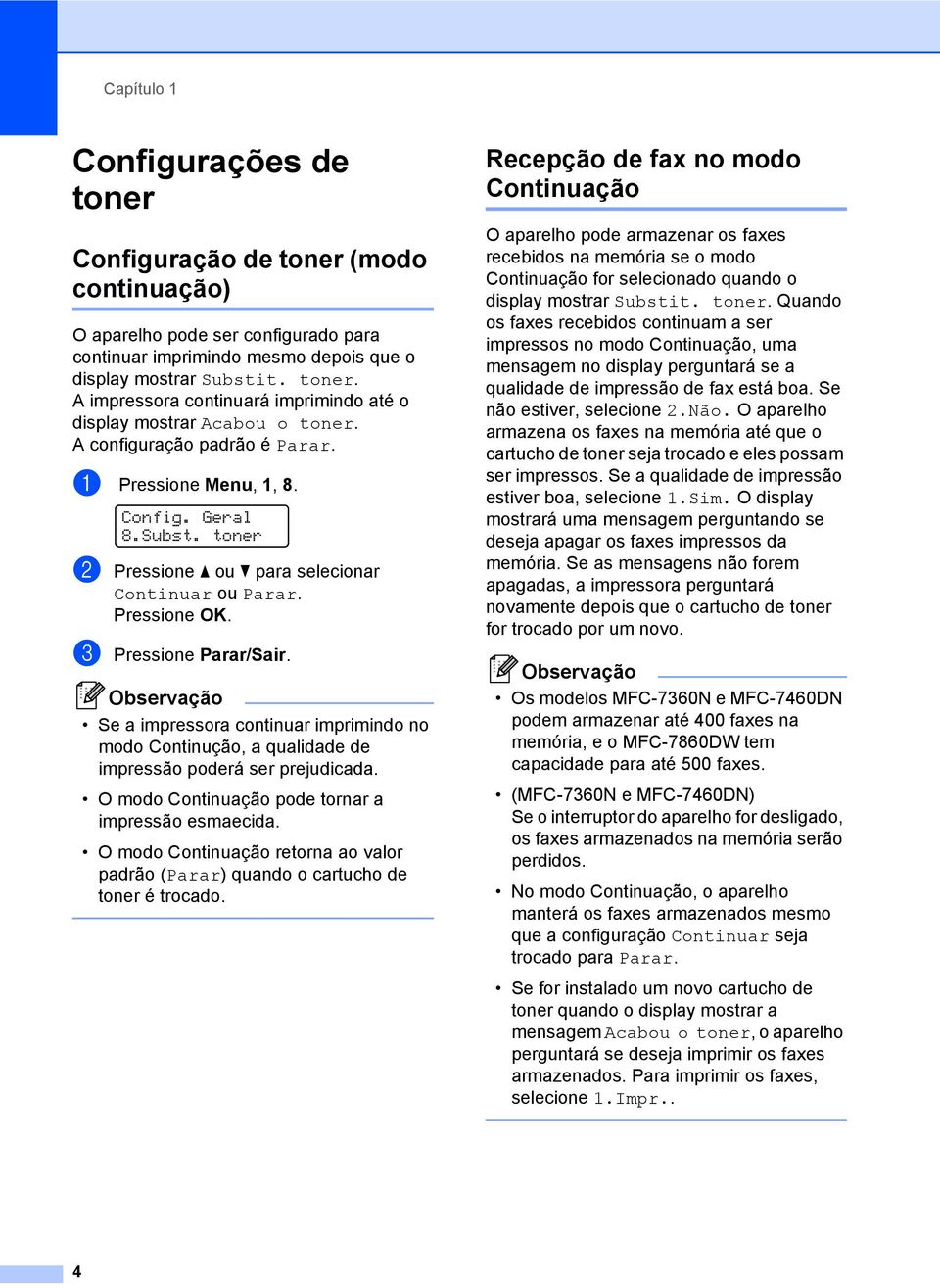 Se a impressora continuar imprimindo no modo Continução, a qualidade de impressão poderá ser prejudicada. O modo Continuação pode tornar a impressão esmaecida.