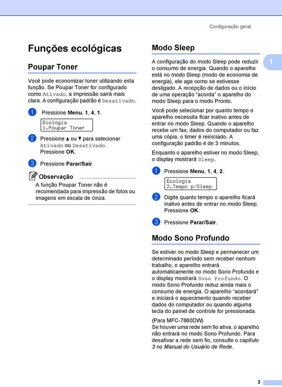 A função Poupar Toner não é recomendada para impressão de fotos ou imagens em escala de cinza. Modo Sleep 1 A configuração do modo Sleep pode reduzir o consumo de energia.