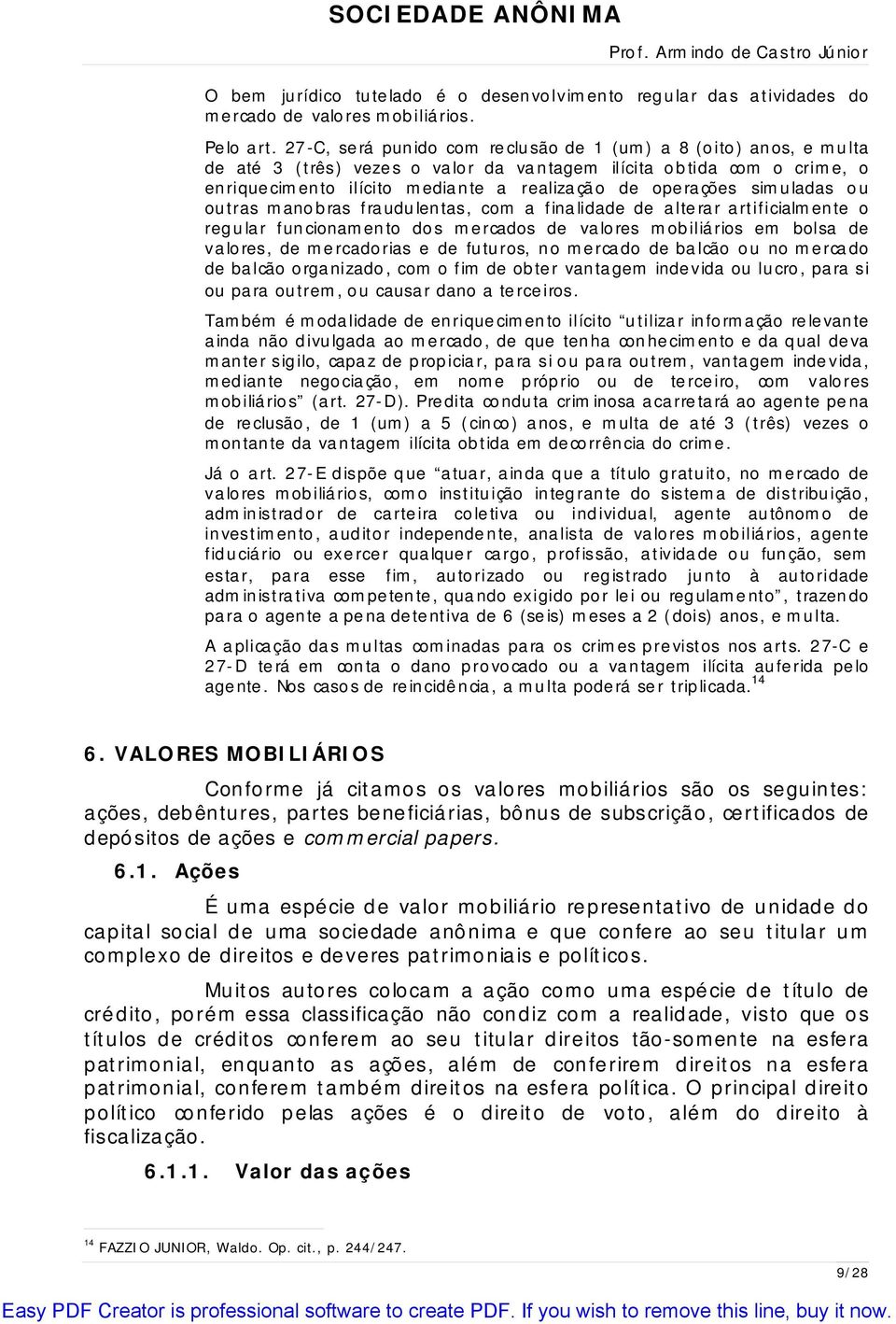 simuladas ou outras manobras fraudulentas, com a finalidade de alte rar artificialmente o regular funcionamento dos me rcados de valores mobiliários em bolsa de valores, de mercadorias e de futuros,