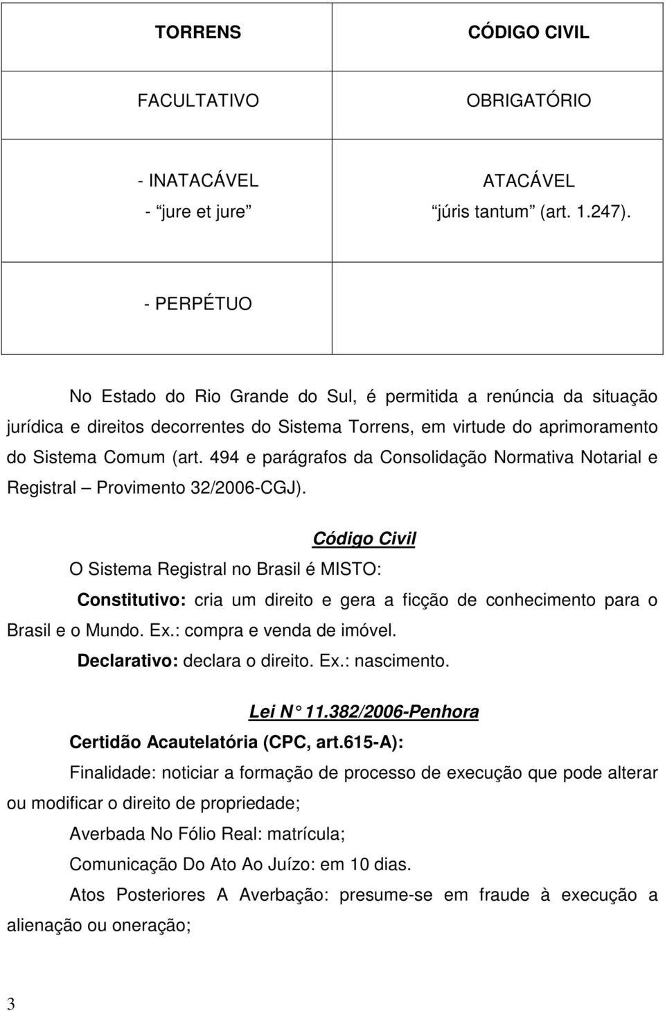 494 e parágrafos da Consolidação Normativa Notarial e Registral Provimento 32/2006-CGJ).