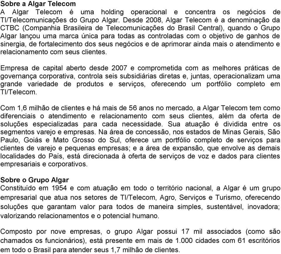 ganhos de sinergia, de fortalecimento dos seus negócios e de aprimorar ainda mais o atendimento e relacionamento com seus clientes.