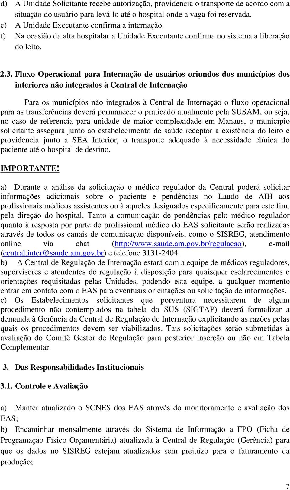 Fluxo Operacional para Internação de usuários oriundos dos municípios dos interiores não integrados à Central de Internação Para os municípios não integrados à Central de Internação o fluxo