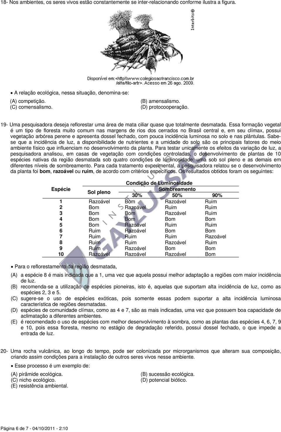 Essa formação vegetal é um tipo de floresta muito comum nas margens de rios dos cerrados no Brasil central e, em seu clímax, possui vegetação arbórea perene e apresenta dossel fechado, com pouca