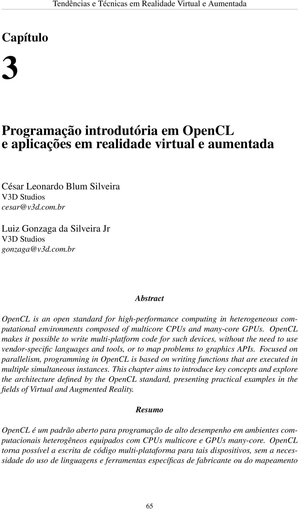 br Abstract OpenCL is an open standard for high-performance computing in heterogeneous computational environments composed of multicore CPUs and many-core GPUs.