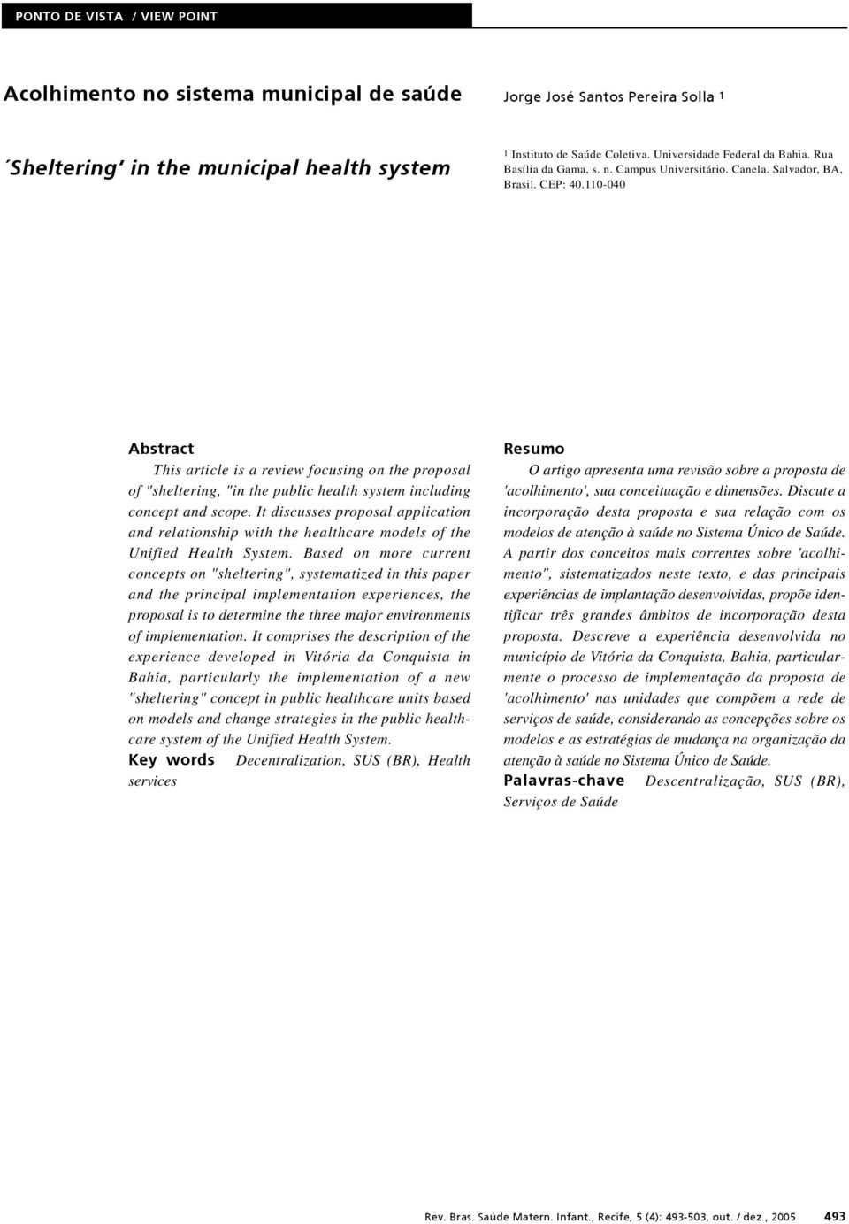 110-040 Abstract This article is a review focusing on the proposal of "sheltering, "in the public health system including concept and scope.