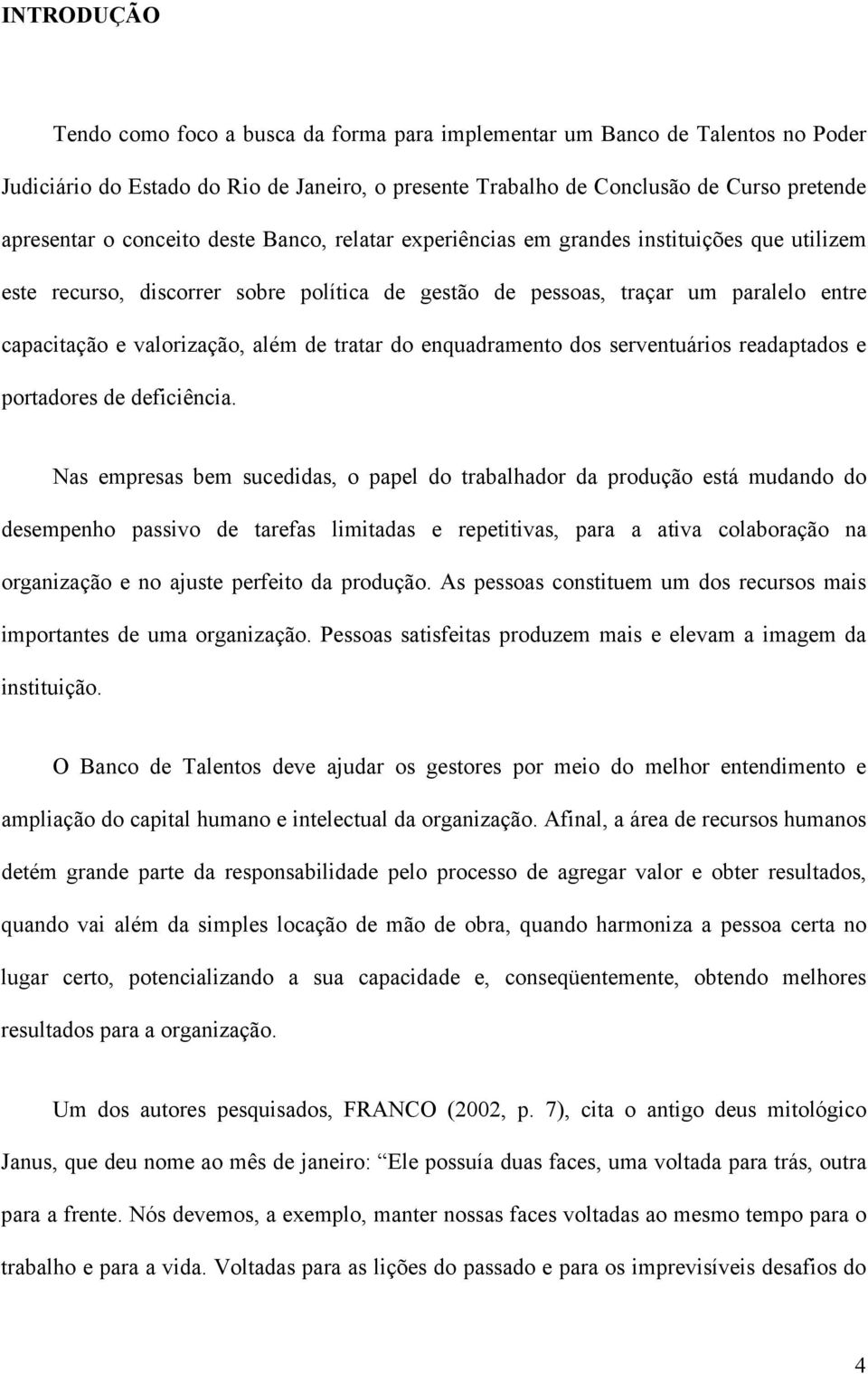 de tratar do enquadramento dos serventuários readaptados e portadores de deficiência.