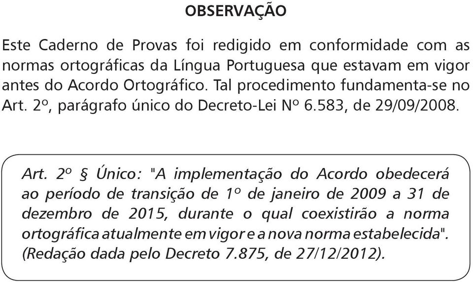 2º, parágrafo único do Decreto-Lei Nº 6.583, de 29/09/2008. Art.