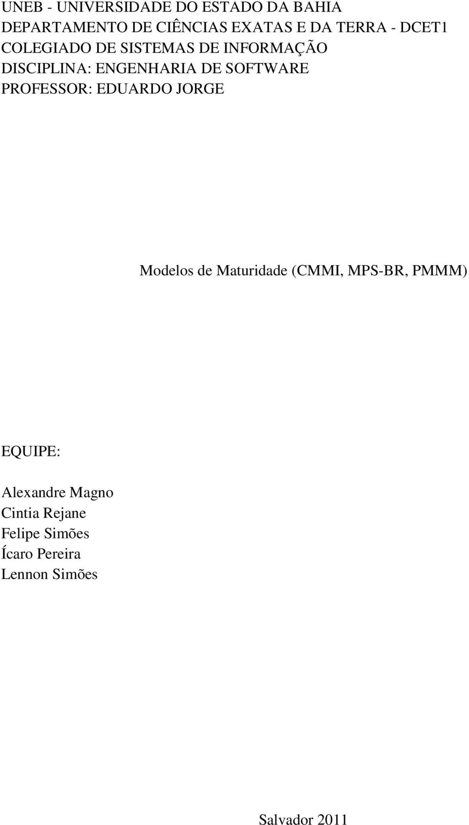 SOFTWARE PROFESSOR: EDUARDO JORGE Modelos de Maturidade (CMMI, MPS-BR, PMMM)