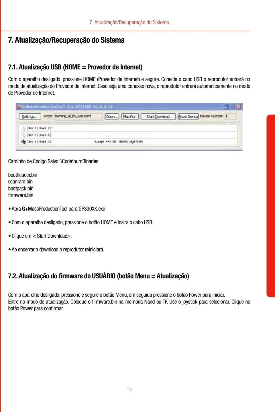 Caminho de Código Salvo: \Code\burnBinaries bootheader.bin scanram.bin bootpack.bin firmware.bin Abra G+MassProductionTool para GP330XX.