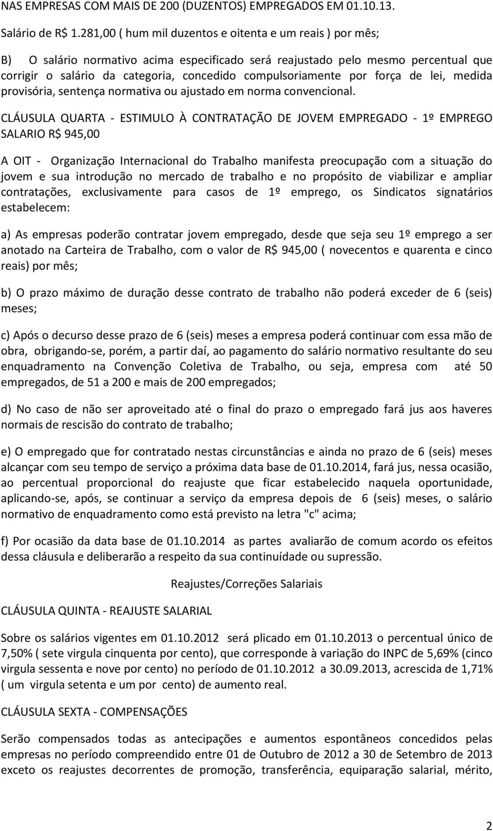 compulsoriamente por força de lei, medida provisória, sentença normativa ou ajustado em norma convencional.