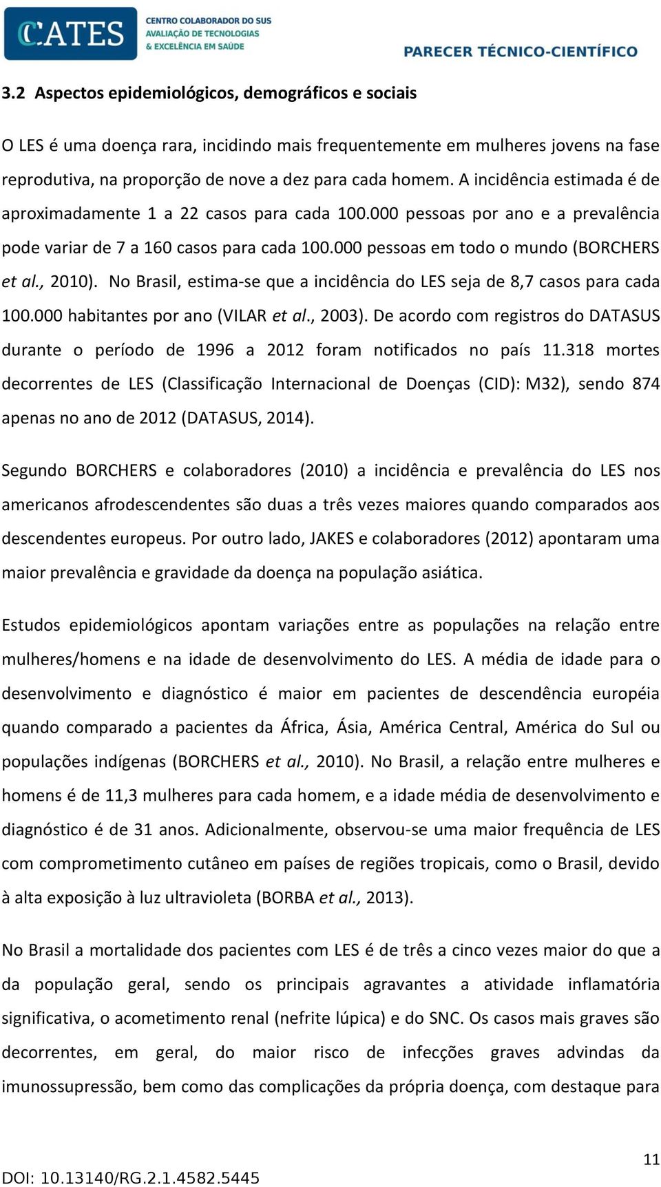 , 2010). No Brasil, estima-se que a incidência do LES seja de 8,7 casos para cada 100.000 habitantes por ano (VILAR et al., 2003).