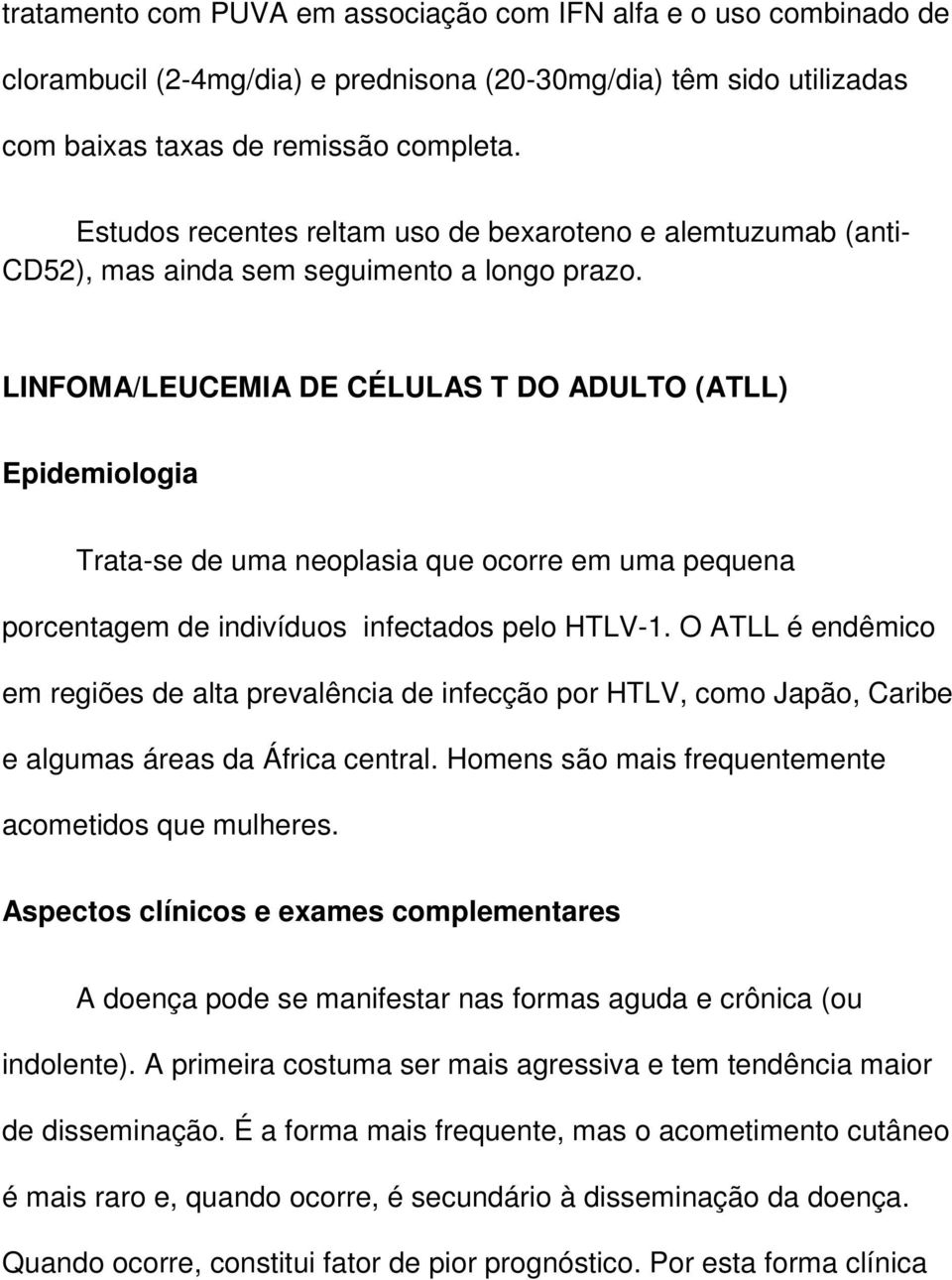 LINFOMA/LEUCEMIA DE CÉLULAS T DO ADULTO (ATLL) Epidemiologia Trata-se de uma neoplasia que ocorre em uma pequena porcentagem de indivíduos infectados pelo HTLV-1.