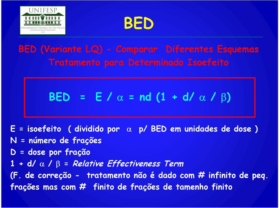 número de frações D = dose por fração 1 + d/ α / β = Relative Effectiveness Term (F.