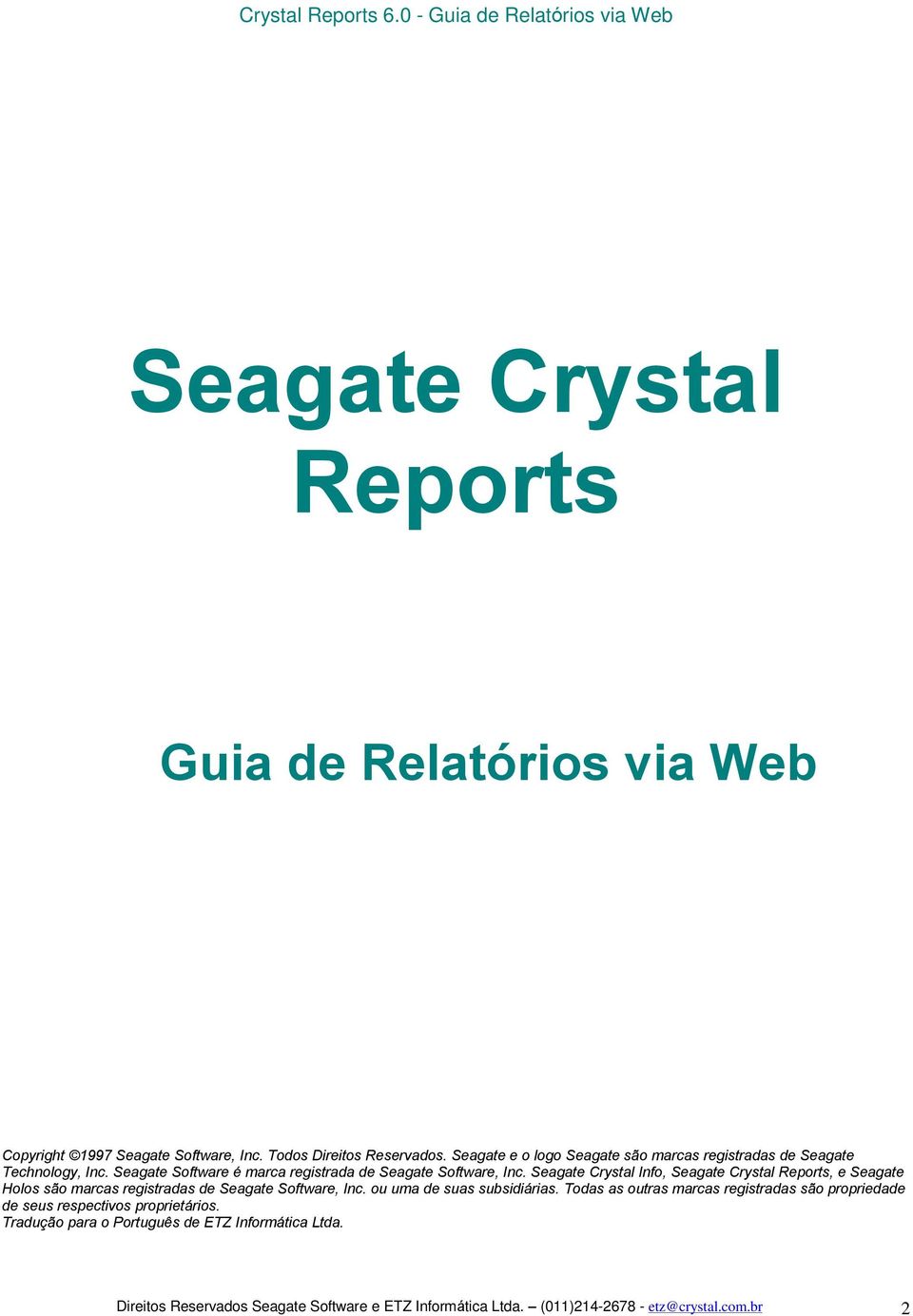 Seagate Crystal Info, Seagate Crystal Reports, e Seagate Holos são marcas registradas de Seagate Software, Inc. ou uma de suas subsidiárias.