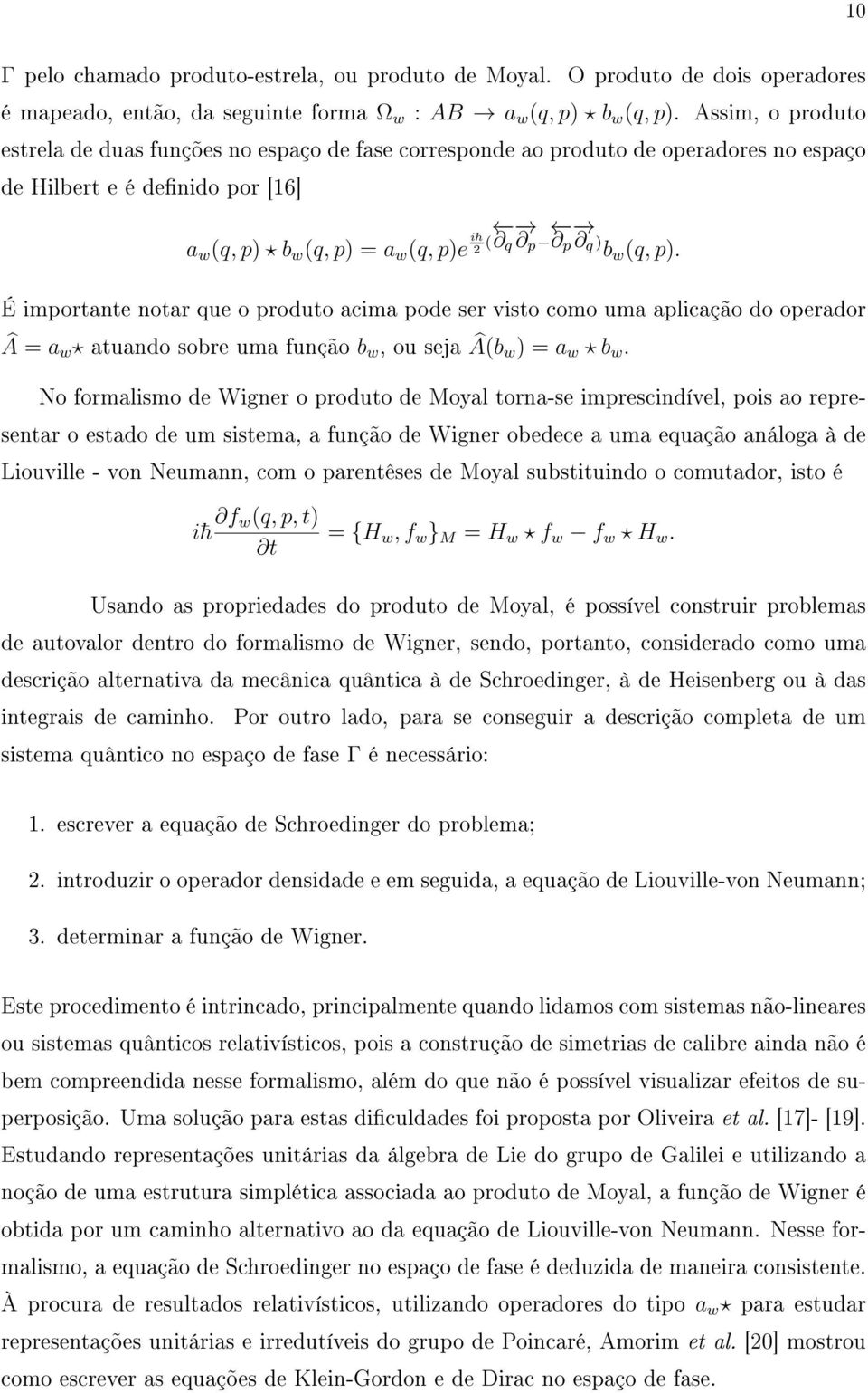 É importante notar que o produto acima pode ser visto como uma aplicação do operador Â = a w atuando sobre uma função b w, ou seja Â(b w) = a w b w.