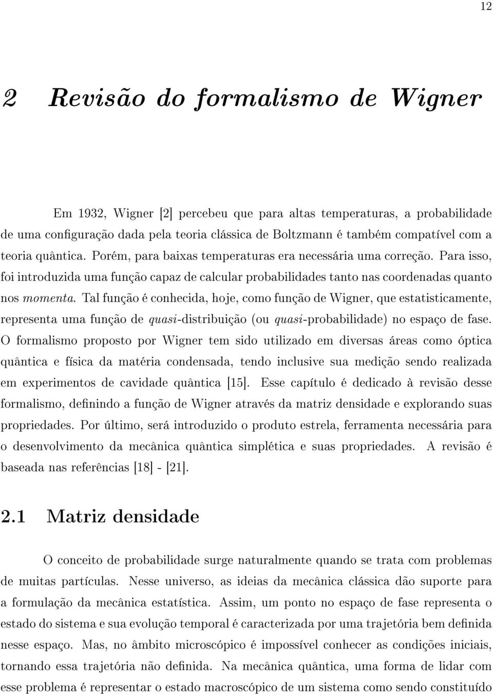 Tal função é conhecida, hoje, como função de Wigner, que estatisticamente, representa uma função de quasi-distribuição (ou quasi-probabilidade) no espaço de fase.