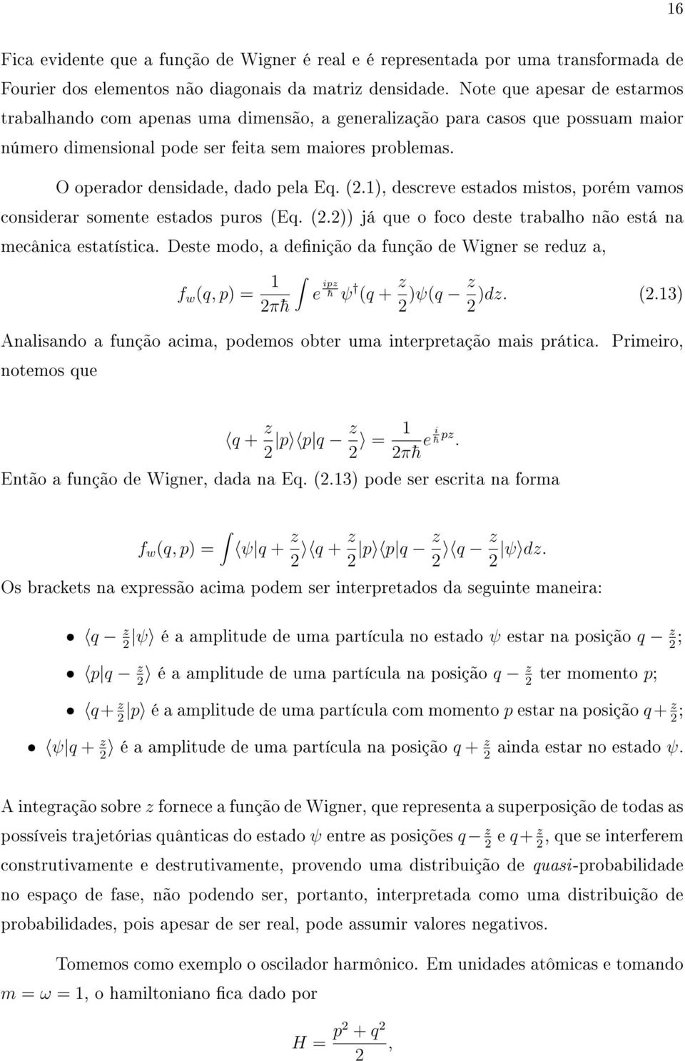 O operador densidade, dado pela Eq. (.1), descreve estados mistos, porém vamos considerar somente estados puros (Eq. (.)) já que o foco deste trabalho não está na mecânica estatística.