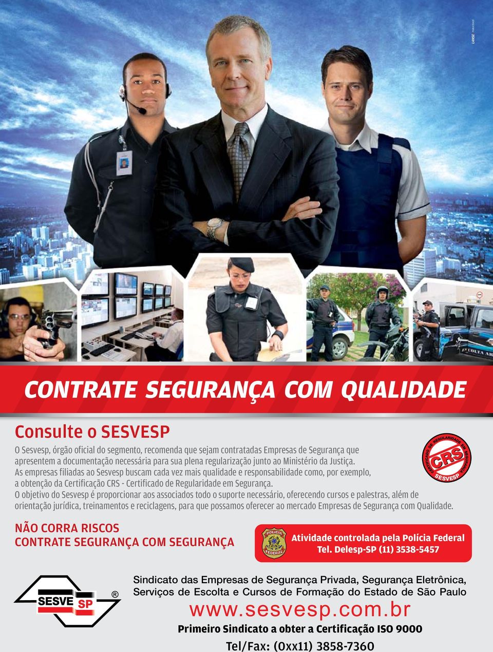 As empresas filiadas ao Sesvesp buscam cada vez mais qualidade e responsabilidade como, por exemplo, a obtenção da Certificação CRS - Certificado de Regularidade em Segurança.