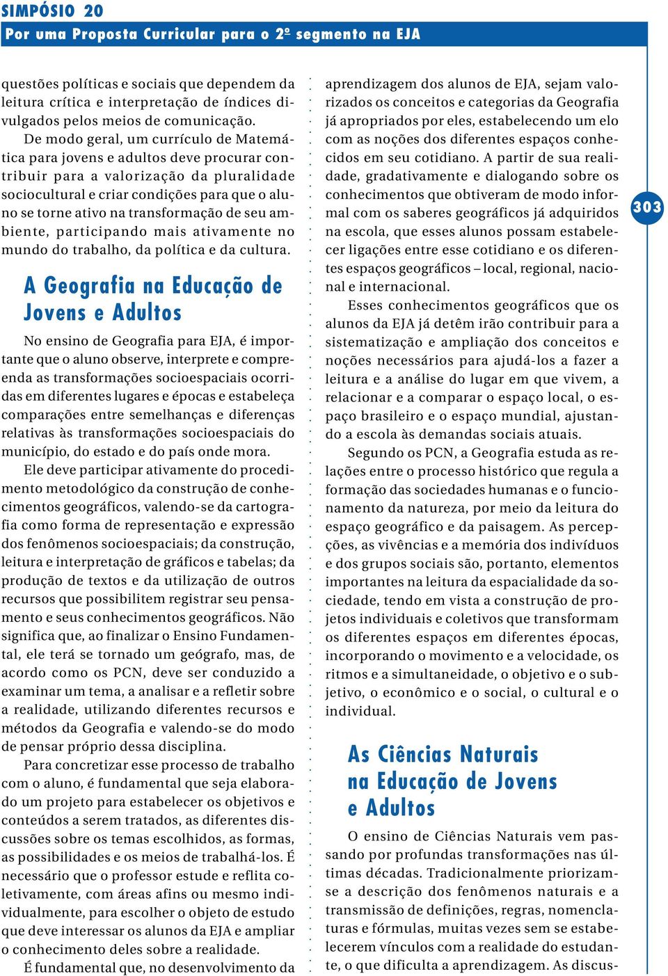 transformação de seu ambiente, participando mais ativamente no mundo do trabalho, da política e da cultura.