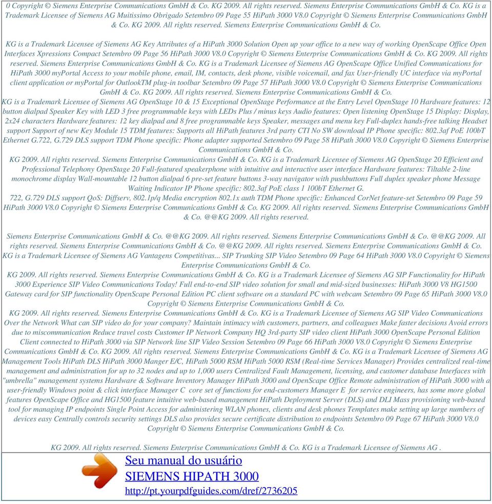 KG is a Trademark Licensee of Siemens AG Key Attributes of a HiPath 3000 Solution Open up your office to a new way of working OpenScape Office Open Interfaces Xpressions Compact Setembro 09 Page 56