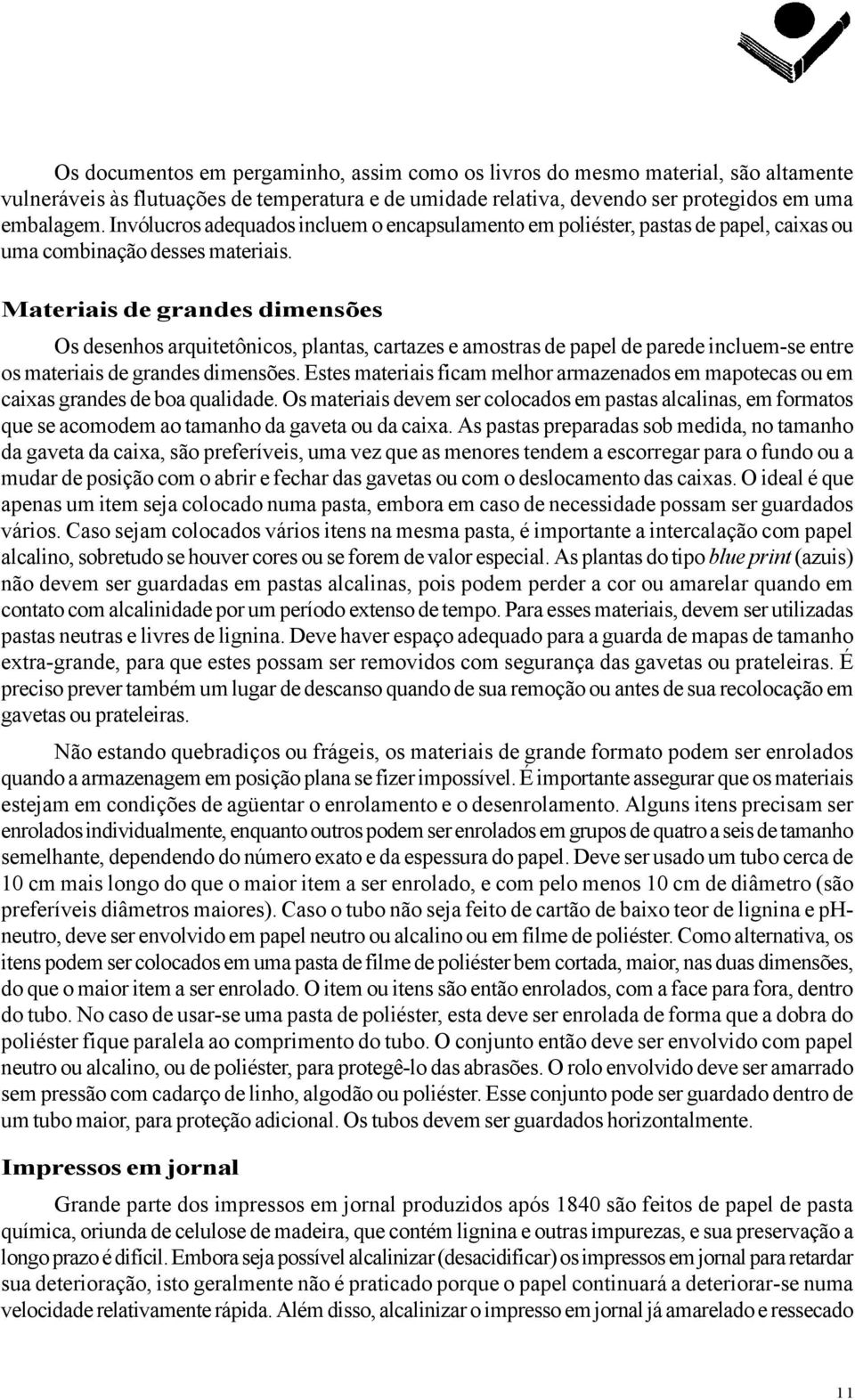 Materiais de grandes dimensões Os desenhos arquitetônicos, plantas, cartazes e amostras de papel de parede incluem-se entre os materiais de grandes dimensões.