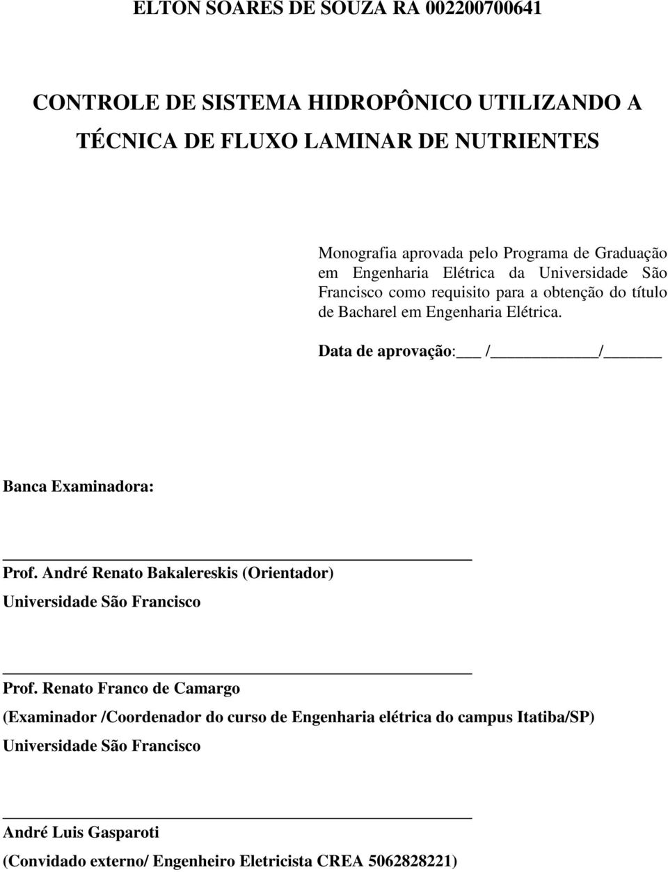 Data de aprovação: / / Banca Examinadora: Prof. André Renato Bakalereskis (Orientador) Universidade São Francisco Prof.