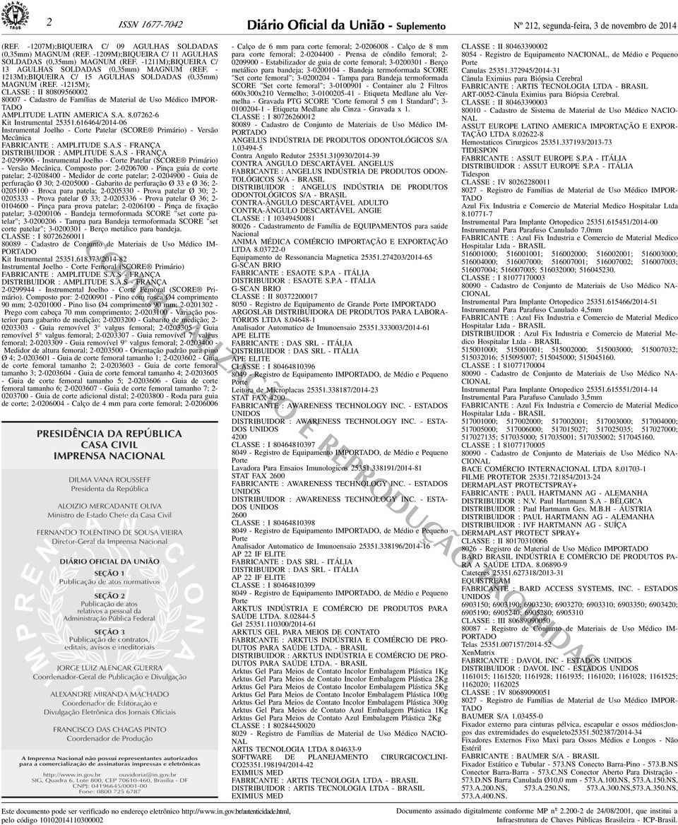 Instrumental 25351616464/2014-06 Instrumental Joelho - Corte Patelar (SCORE Primário) - Versão Mecânica FABRICANTE : AMPLITUDE SAS - FRANÇA DISTRIBUIDOR : AMPLITUDE SAS - FRANÇA 2-0299906 -