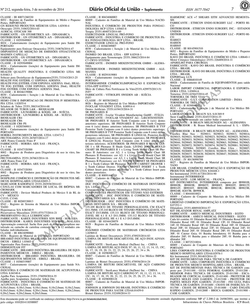 (isenção) de Equipamento para Saúde IM- P O R Equipamento para Emissao Otoacustica 25351310676/2014-47 DISPOSITIVO DE MEDI DE EMISSÕES OTOACÚSTICAS MADSEN CAPELLA2 FABRICANTE : GN OTOMETRICS A/S -