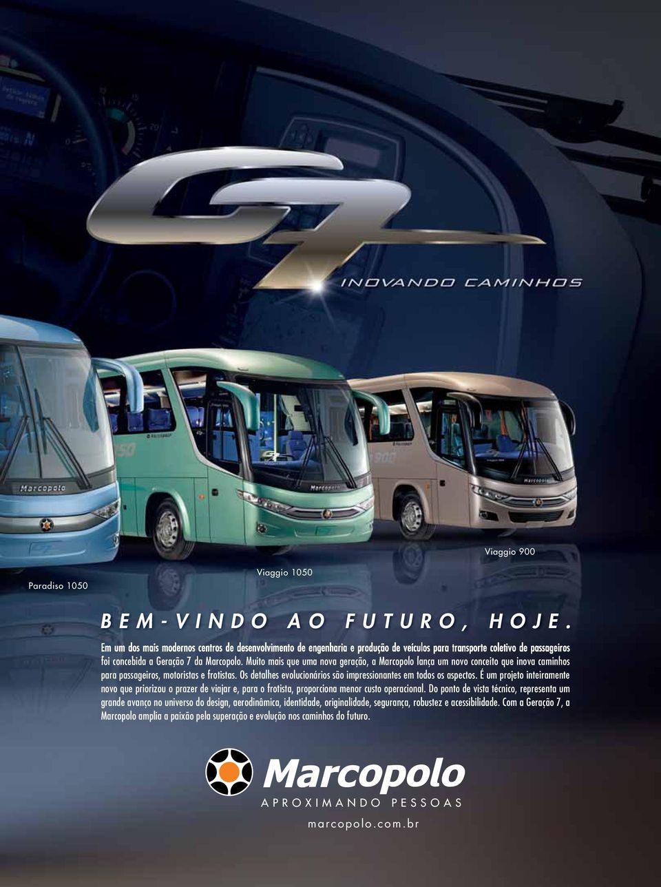 Muito mais que uma nova geração, a Marcopolo lança um novo conceito que inova caminhos para passageiros, motoristas e frotistas. Os detalhes evolucionários são impressionantes em todos os aspectos.