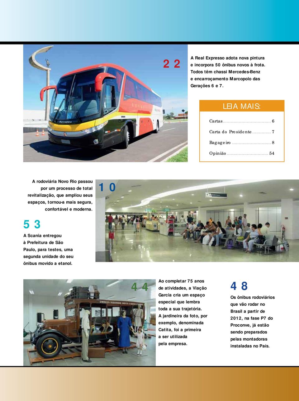 10 53 A Scania entregou à Prefeitura de São Paulo, para testes, uma segunda unidade do seu ônibus movido a etanol.