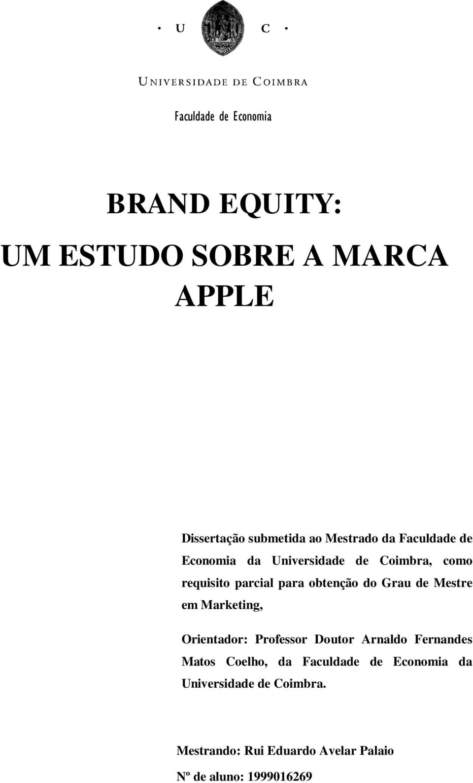 do Grau de Mestre em Marketing, Orientador: Professor Doutor Arnaldo Fernandes Matos Coelho, da