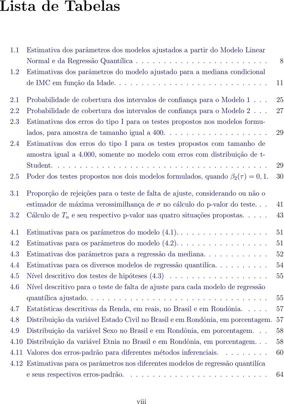 1 Probabilidade de cobertura dos intervalos de confiança para o Modelo 1... 25 2.2 Probabilidade de cobertura dos intervalos de confiança para o Modelo 2... 27 2.